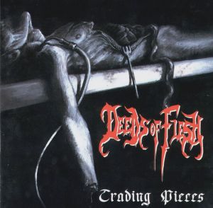 DEEDS OF FLESH - Trading Pieces - CD